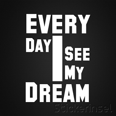 Stickerinsel_Autoaufkleber Every Day I see my Dream