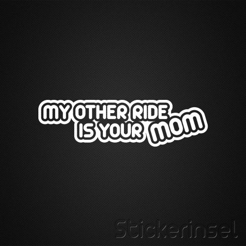 Stickerinsel_Autoaufkleber My other ride is your mom