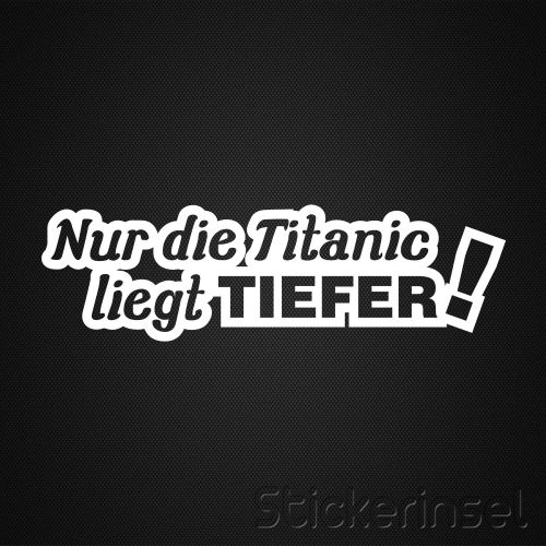 Stickerinsel_Autoaufkleber Nur die Titanic liegt tiefer