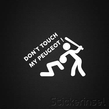 Stickerinsel_Autoaufkleber Dont touch my Peugeot
