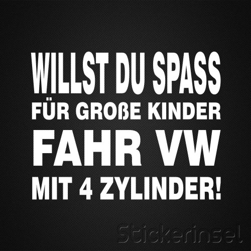 Stickerinsel_Autoaufkleber Willst du spass für große Kinder fahr VW mit 4 Zylinder