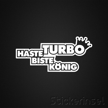 Stickerinsel_Autoaufkleber_Haste Turbo biste König