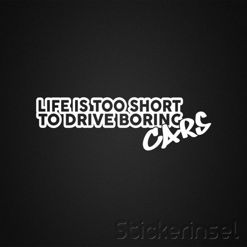 Stickerinsel_Autoaufkleber_Life is too short to drive boring cars