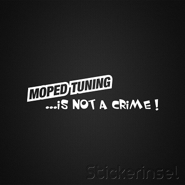 Stickerinsel_Autoaufkleber_Moped Tuning is not a Crime