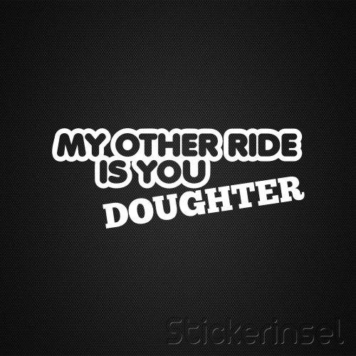 Stickerinsel_Autoaufkleber_My other ride is your doughter