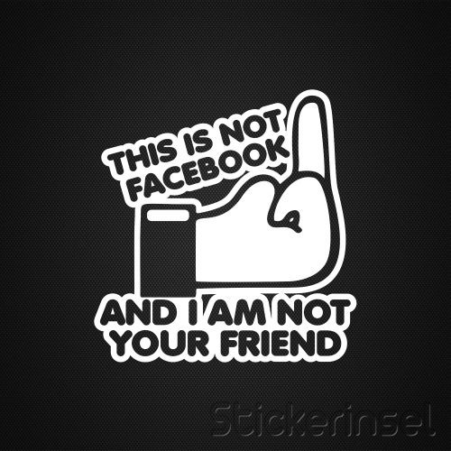 Stickerinsel This is not Facebook and i am not your friend